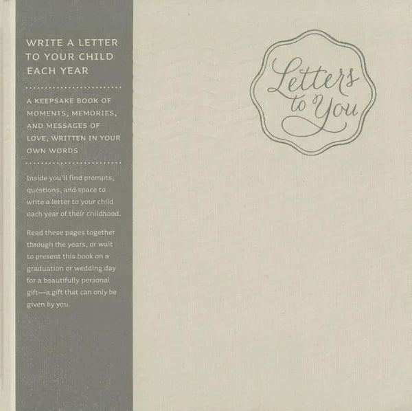 Letters to You -- Write a Letter to Your Child Each Year from Ages 1 to 18 -- A Beautiful, Gender Neutral Keepsake Book for Parents to Write Letters t - Hardcover