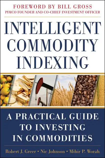 Intelligent Commodity Indexing: A Practical Guide to Investing in Commodities - Hardcover