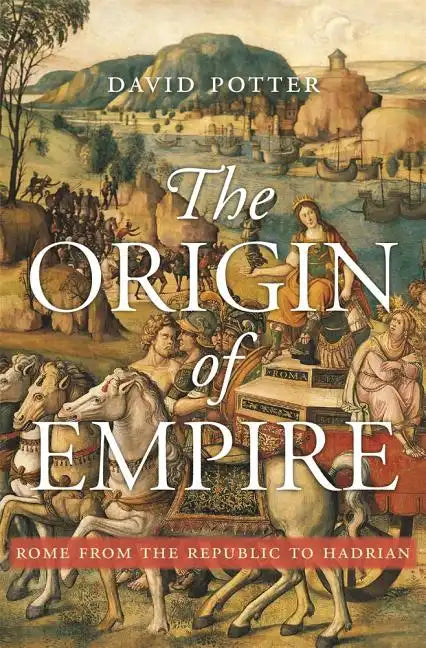 The Origin of Empire: Rome from the Republic to Hadrian - Hardcover