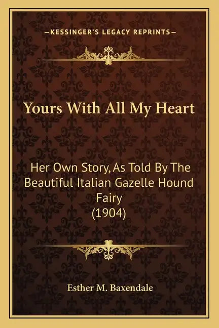 Yours with All My Heart: Her Own Story, as Told by the Beautiful Italian Gazelle Hound Fairy (1904) - Paperback