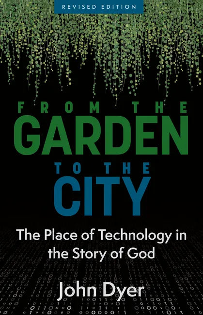 From the Garden to the City: The Place of Technology in the Story of God - Paperback
