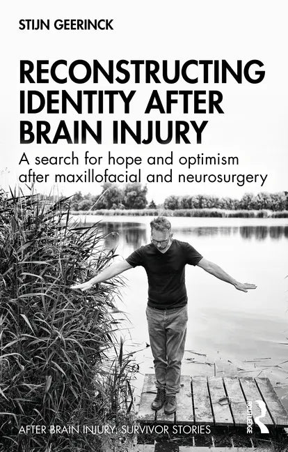 Reconstructing Identity After Brain Injury: A Search for Hope and Optimism After Maxillofacial and Neurosurgery - Paperback