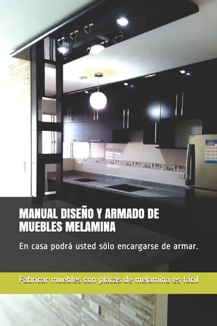 Manual Diseño Y Armado de Muebles Melamina: En casa podrá usted sólo encargarse de armar. - Paperback