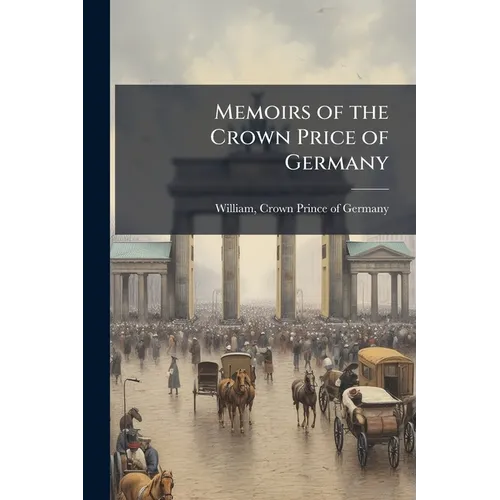Memoirs of the Crown Price of Germany - Paperback
