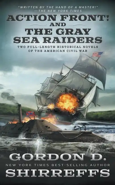 Action Front! And The Gray Sea Raiders: Two Full-Length Historical Novels of the American Civil War - Paperback