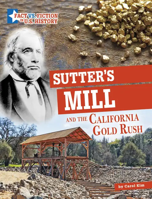 Sutter's Mill and the California Gold Rush: Separating Fact from Fiction - Hardcover
