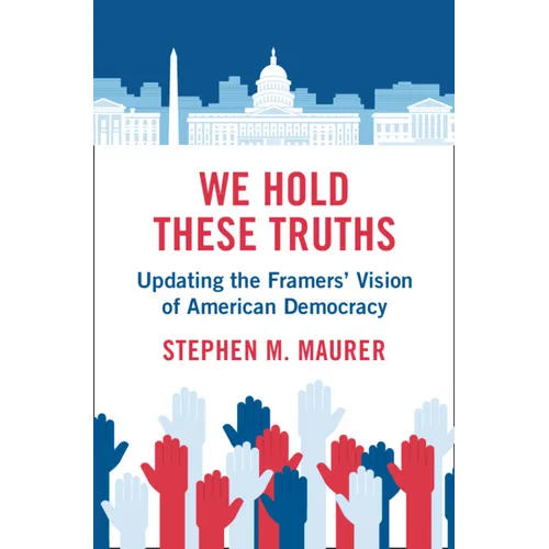 We Hold These Truths: Updating the Framers' Vision of American Democracy - Hardcover