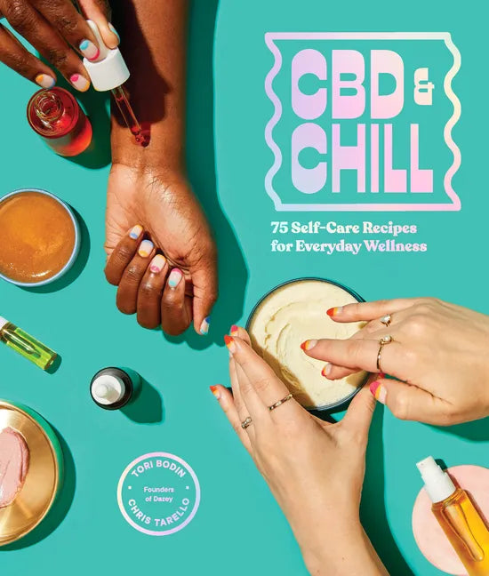 CBD & Chill: 75 Self-Care Recipes for Everyday Wellness - Hardcover