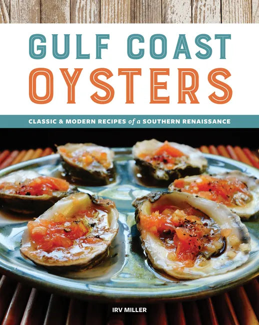 Gulf Coast Oysters: Classic & Modern Recipes of a Southern Renaissance - Paperback