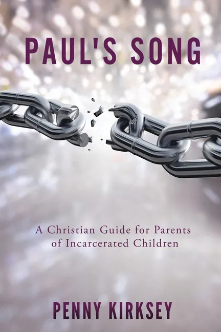 Paul's Song: A Christian Guide for Parents of Incarcerated Children - Paperback