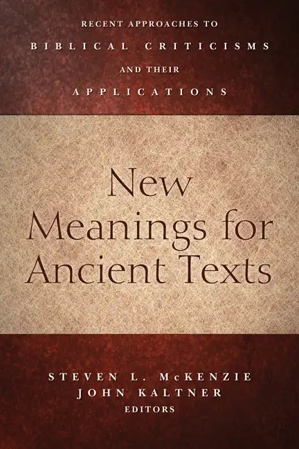 New Meanings for Ancient Texts: Recent Approaches to Biblical Criticisms and Their Applications - Paperback