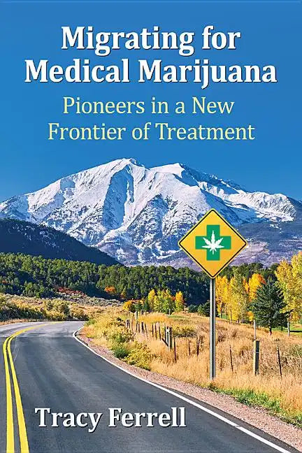 Migrating for Medical Marijuana: Pioneers in a New Frontier of Treatment - Paperback