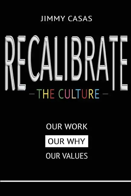 Recalibrate the Culture: Our Why...Our Work...Our Values: Our - Paperback