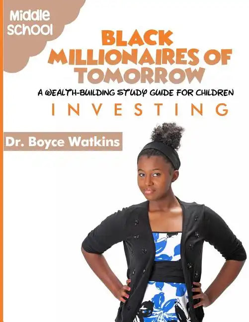 The Black Millionaires of Tomorrow: A Wealth-Building Study Guide for Children (Grades 6th - 8th): Investing - Paperback