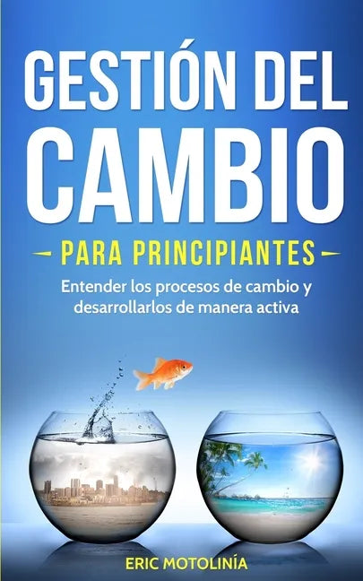 Gestión del cambio para principiantes: Entender los procesos de cambio y desarrollarlos de manera activa - Paperback