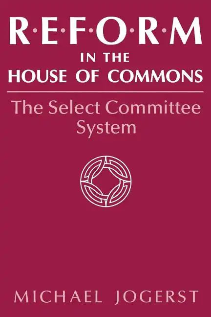 Reform in the House of Commons: The Select Committee System - Paperback