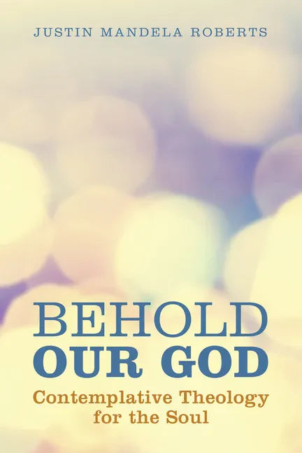 Behold Our God: Contemplative Theology for the Soul - Paperback