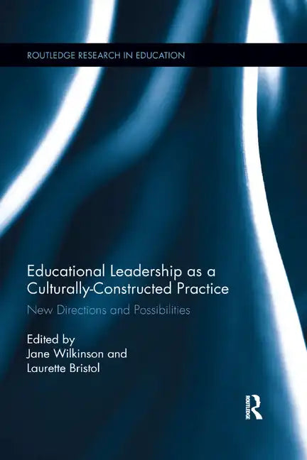Educational Leadership as a Culturally-Constructed Practice: New Directions and Possibilities - Paperback