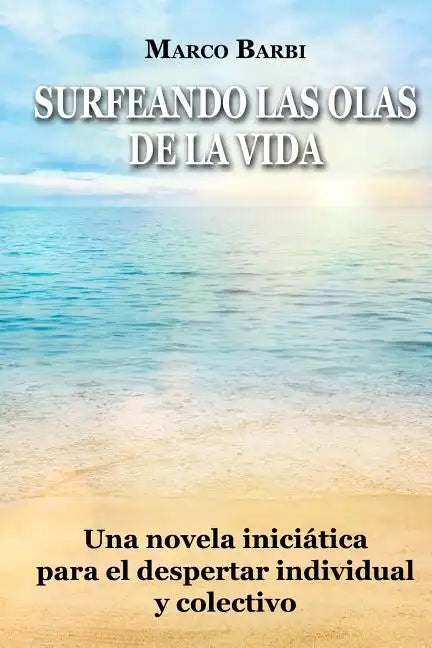 surfeando las olas de la vida: Una novela iniciática para el despertar individual y colectivo - Paperback