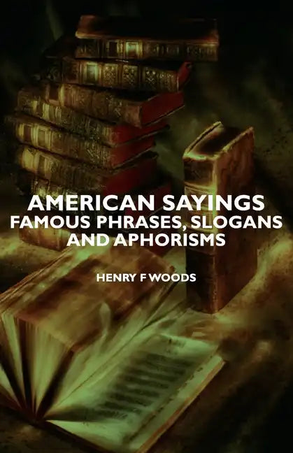 American Sayings - Famous Phrases, Slogans and Aphorisms - Hardcover