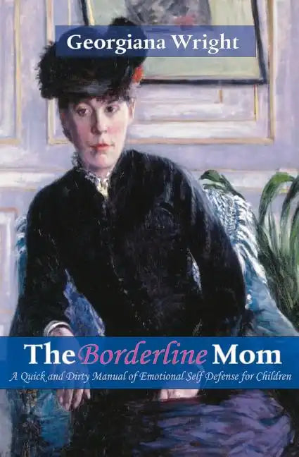 Borderline Mom: A Quick & Dirty Manual of Emotional Self Defense for Children - Paperback