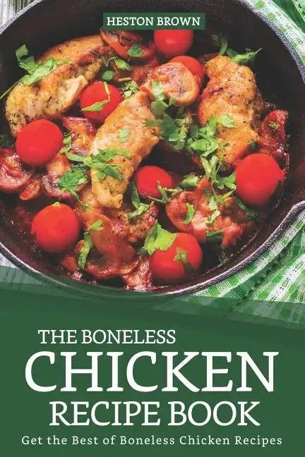 The Boneless Chicken Recipe Book: Get the Best of Boneless Chicken Recipes - Paperback