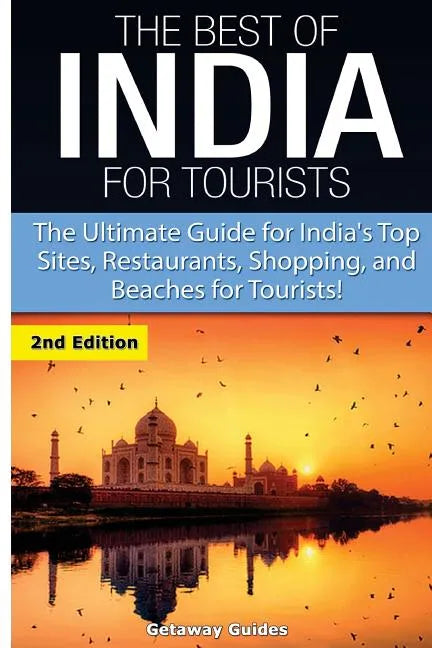 The Best of India for Tourists: The Ultimate Guide for India's Top Sites, Restaurants, Shopping and Beaches for Tourists - Paperback