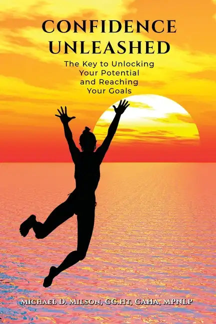 Confidence Unleashed: The Key to Unlocking Your Potential and Reaching Your Goals - Paperback