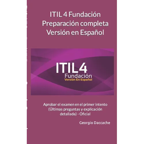 ITIL 4 Fundaci Preparaci completa Versi en Espal: Aprobar el examen en el primer intento (ﾚltimas preguntas y explicaci detallada) - Oficial - Paperback