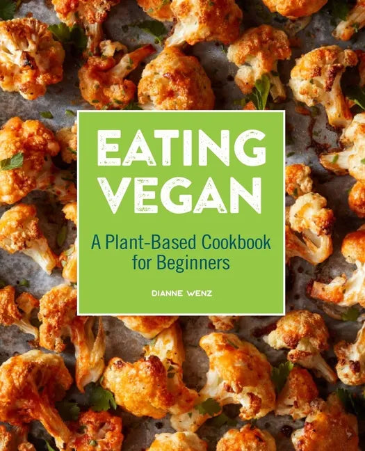 Eating Vegan: A Plant-Based Cookbook for Beginners - Paperback