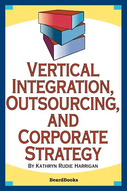Vertical Integration, Outsourcing, and Corporate Strategy - Paperback