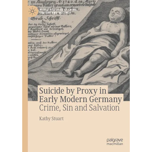 Suicide by Proxy in Early Modern Germany: Crime, Sin and Salvation - Hardcover