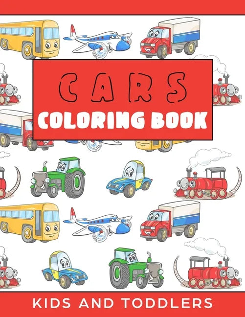 Cars Coloring Book for Kids and Toddlers: Cars, Trains, Tractors, Trucks Coloring Book for Kids 2-4. Cars Activity Book for Preschooler, Cars and Truc - Paperback