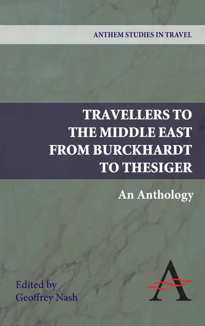 Travellers to the Middle East from Burckhardt to Thesiger: An Anthology - Paperback