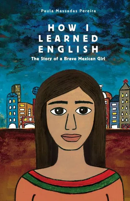 How I Learned English: The Story of a Brave Mexican Girl - Paperback