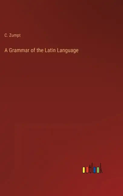 A Grammar of the Latin Language - Hardcover