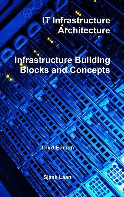 IT Infrastructure Architecture - Infrastructure Building Blocks and Concepts Third Edition - Hardcover