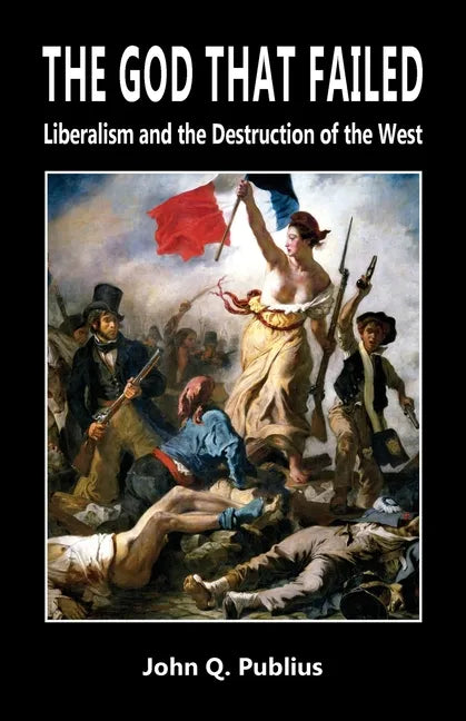 The God That Failed: Liberalism and the Destruction of the West - Paperback