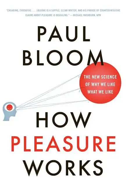 How Pleasure Works: The New Science of Why We Like What We Like - Paperback