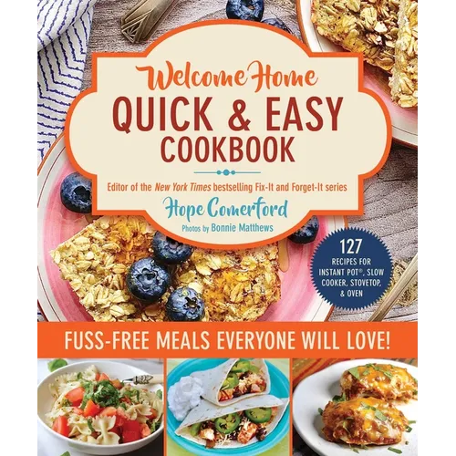 Welcome Home Quick & Easy Cookbook: Fuss-Free Meals Everyone Will Love! - Paperback