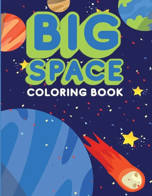 Big Space Coloring Book: Activity Workbook for Toddlers & Kids Ages 1-5 for Preschool or Kindergarten Prep featuring Letters Numbers Shapes and Colors - Paperback