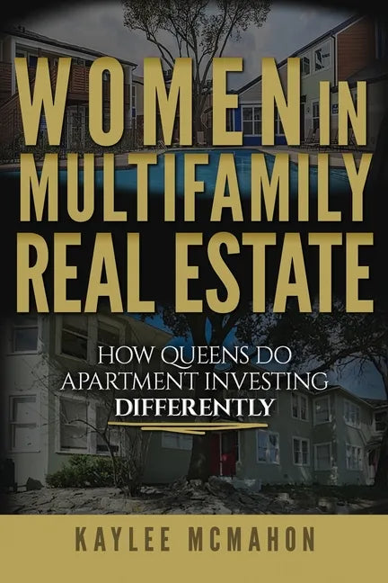 Women in Multifamily Real Estate: How Queens Do Apartment Investing Differently - Paperback