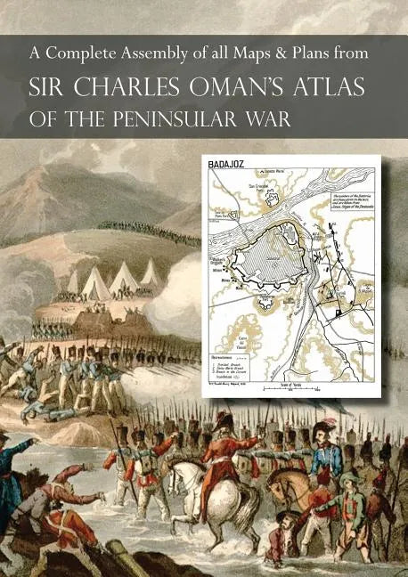 OMAN's ATLAS OF THE PENINSULAR WAR: A Complete Colour Assembly of all Maps & Plans from Sir Charles Oman's History of the Peninsular War - Paperback