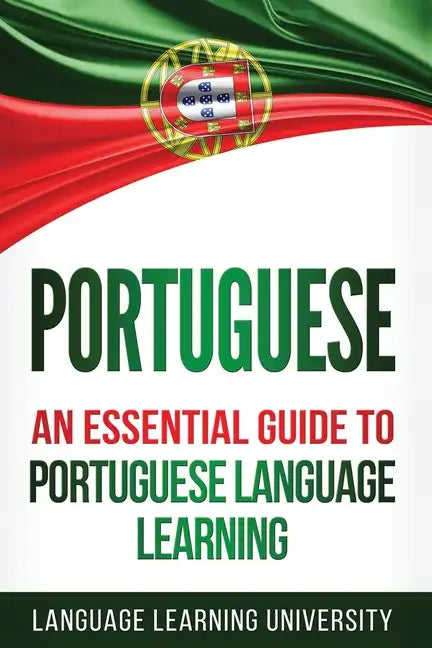 Portuguese: An Essential Guide to Portuguese Language Learning - Paperback