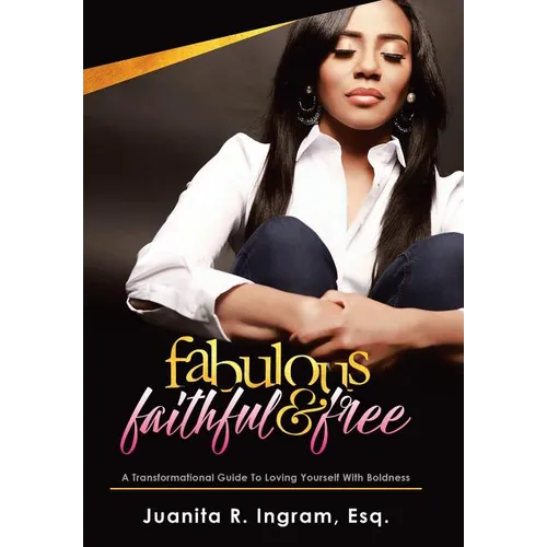 Fabulous Faithful & Free: A Transformational Guide to Loving Yourself with Boldness - Hardcover