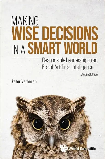 Making Wise Decisions in a Smart World: Responsible Leadership in an Era of Artificial Intelligence (Student Edition) - Paperback