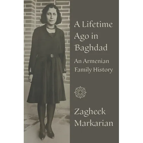 A Lifetime Ago in Baghdad: An Armenian family history - Paperback