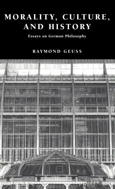 Morality, Culture, and History: Essays on German Philosophy - Hardcover