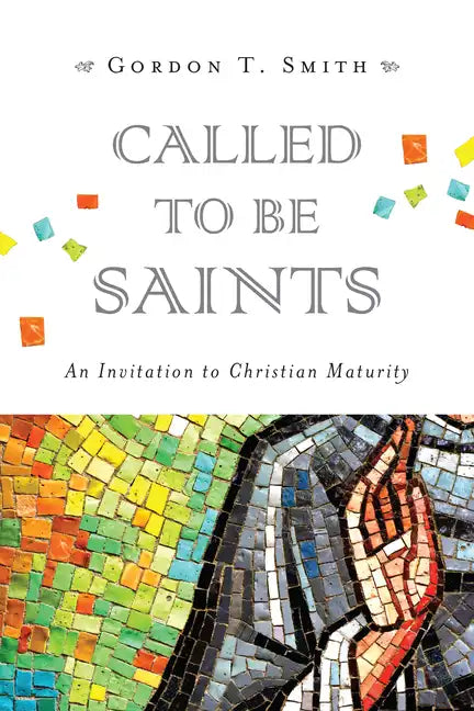 Called to Be Saints: An Invitation to Christian Maturity - Paperback