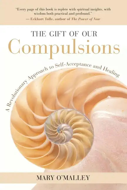 The Gift of Our Compulsions: A Revolutionary Approach to Self-Acceptance and Healing - Paperback